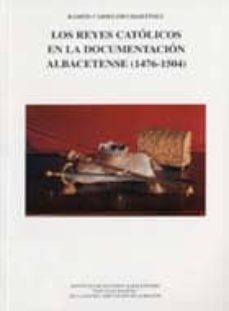 los reyes catolicos en la documentacion albacetense (1476-1504)-ramon carrillero martinez-9788495394644