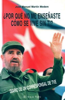 ¿por que no me enseñaste como se vive sin ti?: diario de un corre sponsal de tve (el viejo topo)-jose manuel martin medem-9788496356344