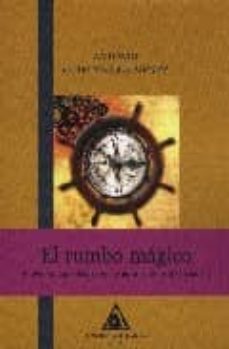 el rumbo magico: el camino que debes seguir para conquistar tu su eño-9788496621244