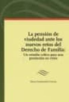 pension de viudedad ante los nuevos retos del derecho de familia: un estudio critico para una prestacion en crisis-elena desdentado daroca-9788496721944