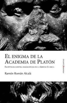enigma de la academia de platon: escepticos contra dogmaticos en grecia clasica-9788496756144