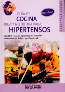 guia de cocina rica y nutritiva para hipertensos: recetas y cuida dos especiales para controlar adecuadamente la hipertension arterial-9788496912144