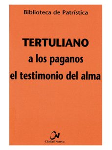a los paganos; el testimonio del alma-quinto septimio florente tertuliano-9788497150644