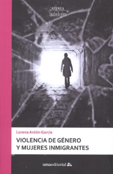 violencia de genero y mujeres inmigrantes-lorena anton garcia-9788497478144