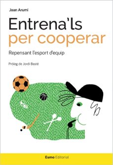 entrena ls per cooperar: repensant l esport d equip-joan arumi-9788497665544