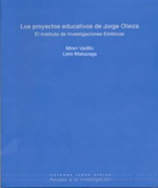 los proyectos educativos de jorge oteiza: el instituto de investi gaciones esteticas-miren vadillo-leire makazaga-9788497692144