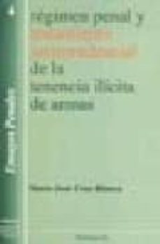 regimen penal y tratamiento jurisprudencial de la tenencia ilicit a de armas-maria jose cruz blanca-9788497727044