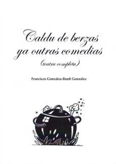 caldu de berzas ya outras comedias (teatru completu)-francisco gonzalez banfi gonzalez-9788497739344