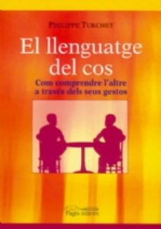 el llenguatge del cos: com comprendre l altre a traves dels seus gestos-9788497793544
