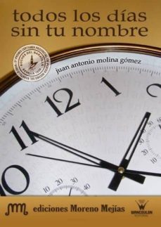 todos los dias sin tu nombre-juan antonio molina gomez-9788498232844