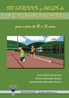 100 ejercicios y juegos de percepcion espacial y temporal para niños de 10 a 12 años (ebook)-javier alberto bernal ruiz-9788498233544