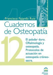 cuaderno de osteopatia nº 12: el paladar duro. oftalmologia y pro tocolos de actuacion-francisco fajardo ruiz-9788498272444