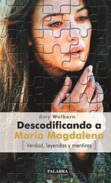 descodificando a maria magdalena: verdad, leyendas y mentiras-amy welborn-9788498400144