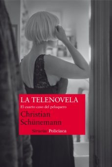 la telenovela: el cuarto caso del peluquero-christian schunemann-9788498416244