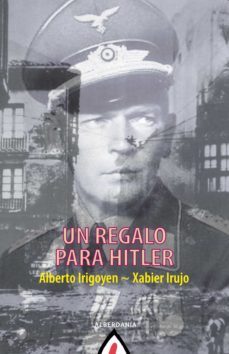un regalo para hitler (ebook)-xabier irujo-alberto irigoyen-9788498686944