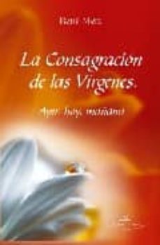 la consagracion de las virgenes: ayer, hoy, mañana-9788498862744