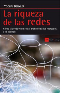 la riqueza de las redes: como la produccion social transforma los mercados y la libertad-9788498886344