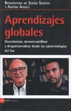 aprendizajes globales: descolonizar, desmercantilizar y despatriarcalizar desde las epistemologias del sur-boaventura de sousa santos-9788498888744