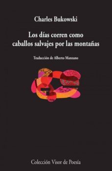 los dias corren como caballos salvajes por las montañas-charles bukowski-9788498958744