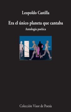 era el unico planeta que cantaba: antologia poetica-leopoldo castilla-9788498959444