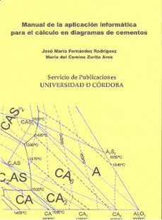manual de la aplicacion informatica para el calculo en diagramas de cementos (c.d)-jose maria fernandez rodriguez-maria del camino zurita ares-9788499270944