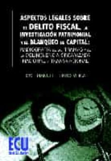 aspectos legales sobre el delito fiscal, la investigacion patrimonial y el blanqueo de capital: radiografia de las tramas y de la delincuencia organizada nacional y transnacional (ebook)-9788499485744