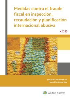 medidas contra el fraude fiscal en inspeccion, recaudacion y plan ificacion internacional abusiva-jose maria pelaez martos-manuel santolaya blay-9788499540344