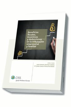 beneficios fiscales, incentivos y deducciones en la tributacion e mpresarial y familiar-jose antonio sanchez galiana-mª jesus garcia torres fernandez-9788499545844