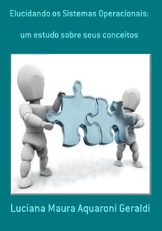 elucidando os sistemas operacionais: (ebook)-luciana maura aquaroni geraldi-9788591530144