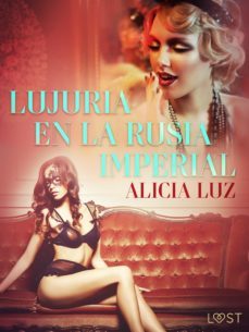 lujuria en la rusia imperial - relato erotico (ebook)-alicia luz-9788726331844