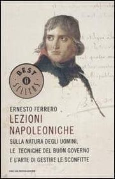 lezioni napoleoniche. sulla natura degli uomini, le tecniche del buon governo e l arte di gestire le sconfitte.-ernesto ferrero-9788804546344