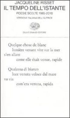 il tempo dell istante poesie scelte 1985-2010-jacqueline risset-9788806206444