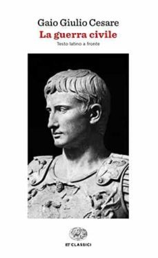 la guerra civile. testo latino a fronte-gaio giulio cesare-9788806246044