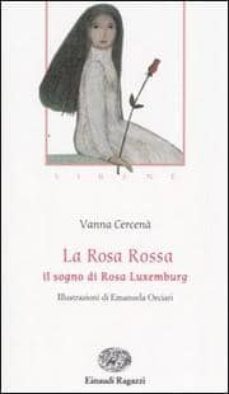 la rosa rossa. il sogno di rosa luxemburg. sirene-vanna cercena-9788879265744