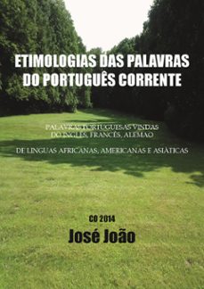 etimologias das palavras do portugues corrente. palavras portuguesas vindas do ingles, frances, alemo....; de linguas africanas, americanas e asiaticas. (ebook)-cabulocc peterson-9788893214544