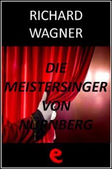 die meistersinger von nurnberg (i maestri cantori di norimberga) (ebook)-richard wagner-9788897572244
