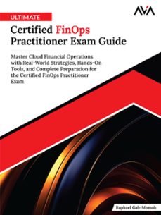 ultimate certified finops practitioner exam guide: master cloud financial operations with real-world strategies, hands-on tools, and complete preparation for the certified finops practitioner exam (ebook)-raphael gab-momoh-9789349888944