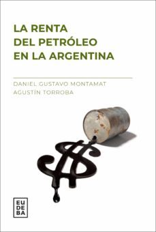 la renta del petroleo en la argentina (ebook)-daniel gustavo montamat-agustín torroba-9789502333144