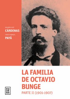la familia de octavio bunge. parte ii : 1901-1907 (ebook)-eduardo jose cardenas-carlos manuel paya-9789502334844