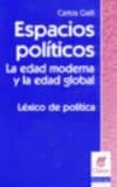 espacios politicos: la edad moderna y la edad global. lexico de politica-carlo galli-9789506024444
