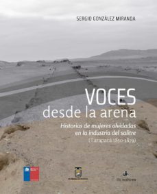 voces desde la arena. historias de mujeres olvidadas en la industria del salitre (tarapaca 1850-1879) (ebook)-sergio gonzalez-9789560108944
