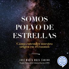 somos polvo de estrellas (audiolibro)-jose maza-9789563605044