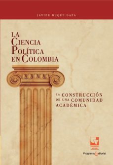 la ciencia politica en colombia, la construccion de una comunidad academica (ebook)-javier duque daza-9789585156944