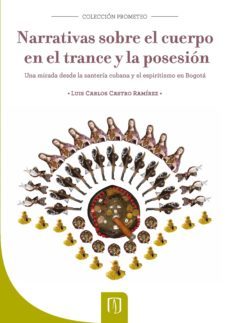 narrativas sobre el cuerpo en el trance y la posesion (ebook)-luis carlos castro ramirez-9789586955744