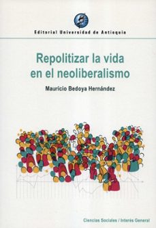 repolitizar la vida en el neoliberalismo-mauricio bedoya hernandez-9789587149944