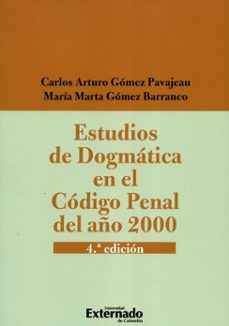 estudios de dogmatica en el codigo penal del año 2000 (ebook)-carlos arturo gomez pavajeau-maria marta gomez barranco-9789587904444