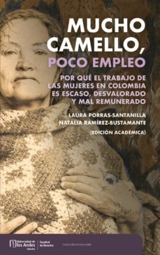 mucho camello, poco empleo : por que el trabajo de las mujeres en colombia es escaso, desvalorado y mal remunerado (ebook)-laura porras santillana-natalia ramírez bustamante-9789587981544