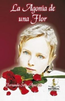 la agonia de una flor-fernando soto aparicio-9789588502144