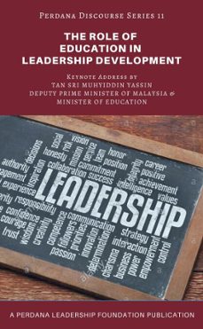 the role of education in leadership development: perdana discourse series 11-perdana leadership foundation-9789670821344