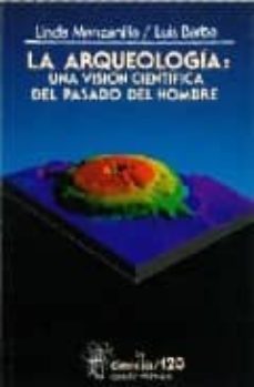 la arqueologia: una vision cientifica del pasado del hombre-linda manzanilla-9789681643744